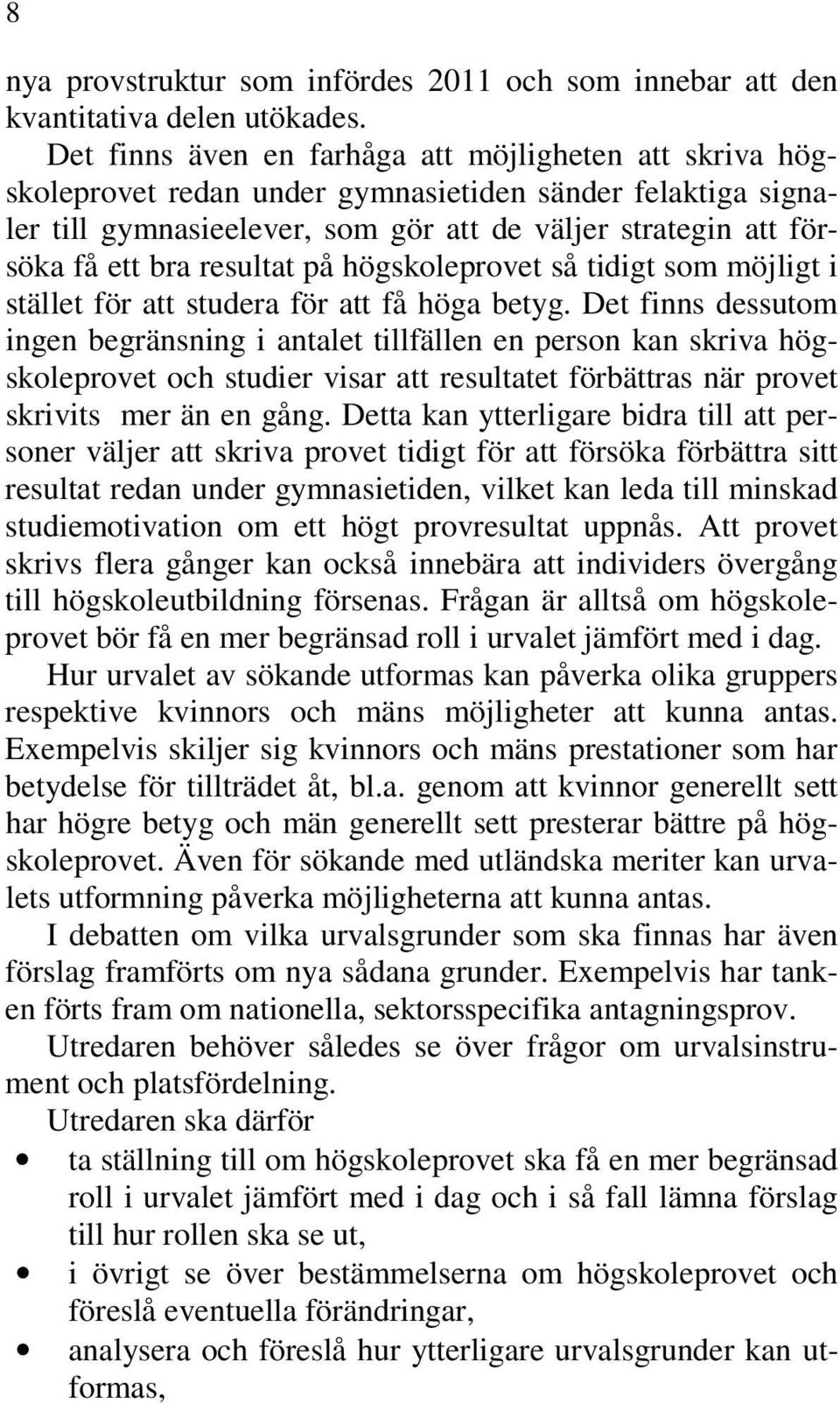 resultat på högskoleprovet så tidigt som möjligt i stället för att studera för att få höga betyg.