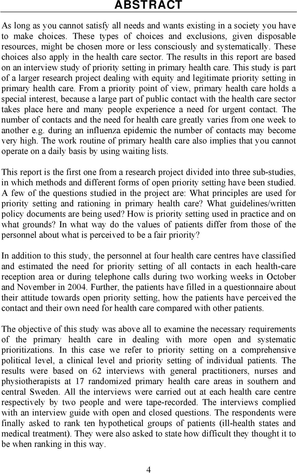 The results in this report are based on an interview study of priority setting in primary health care.