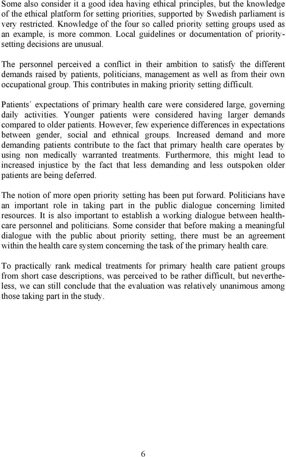 The personnel perceived a conflict in their ambition to satisfy the different demands raised by patients, politicians, management as well as from their own occupational group.