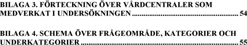 MEDVERKAT I UNDERSÖKNINGEN.