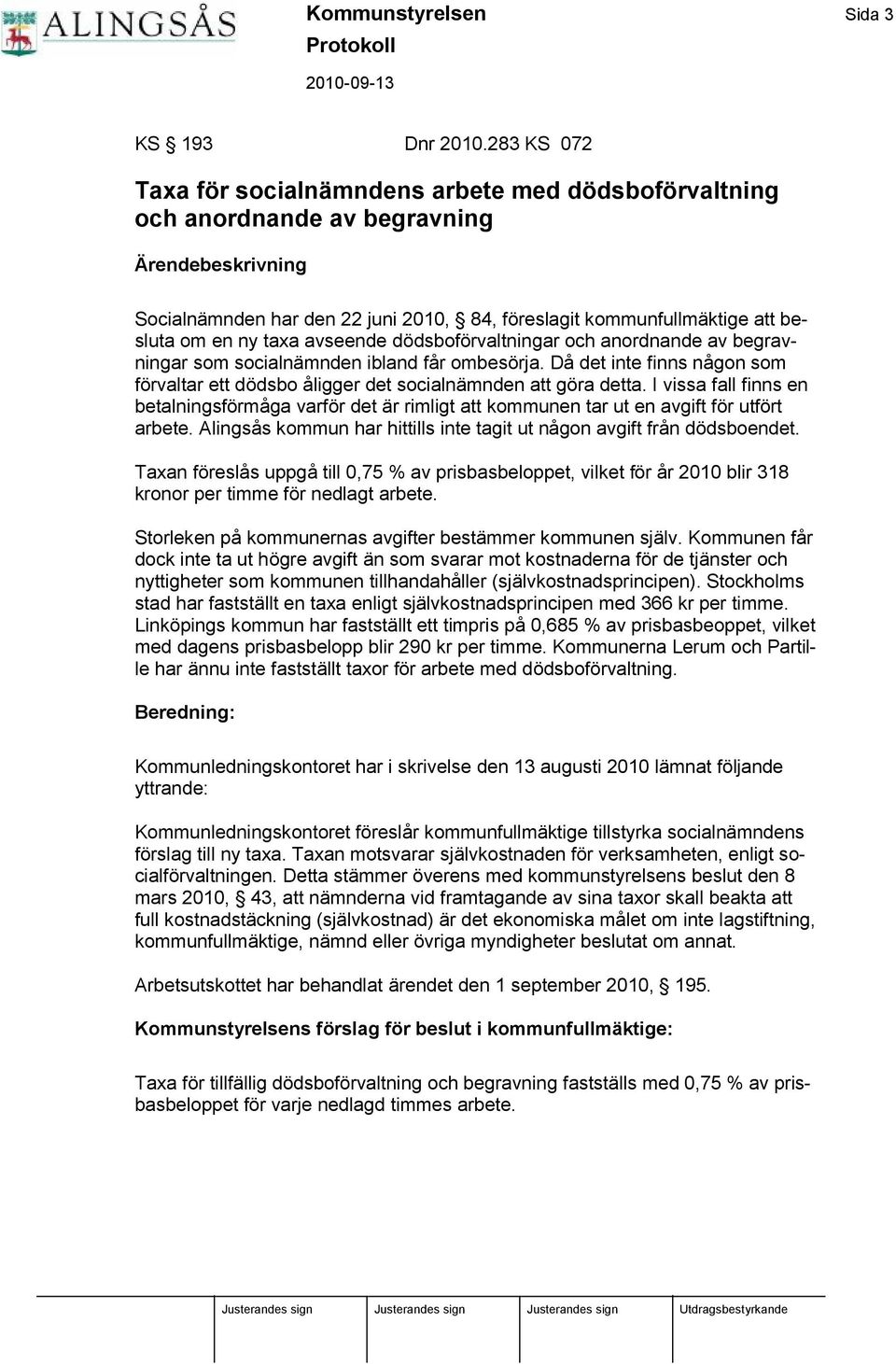 en ny taxa avseende dö dsbofö rvaltningar och anordnande av begravningar som socialnämnden ibland får ombesö rja.