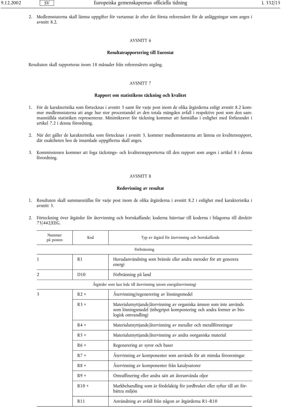 2 kommer medlemsstaterna att ange hur stor procentandel av den totala mängden avfall i respektive post som den sammanställda statistiken representerar.