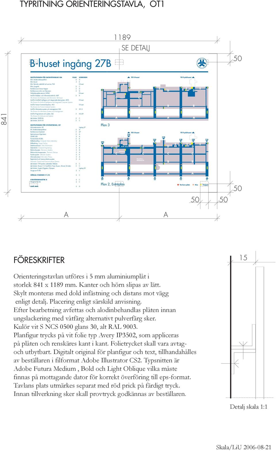 Databas- och informationsteknik, ADIT 2 B The Division for Databases and Information Technique Avd för Articifiell intelligens och integrerade datorsystem, AllCS E-huset C C The Division for