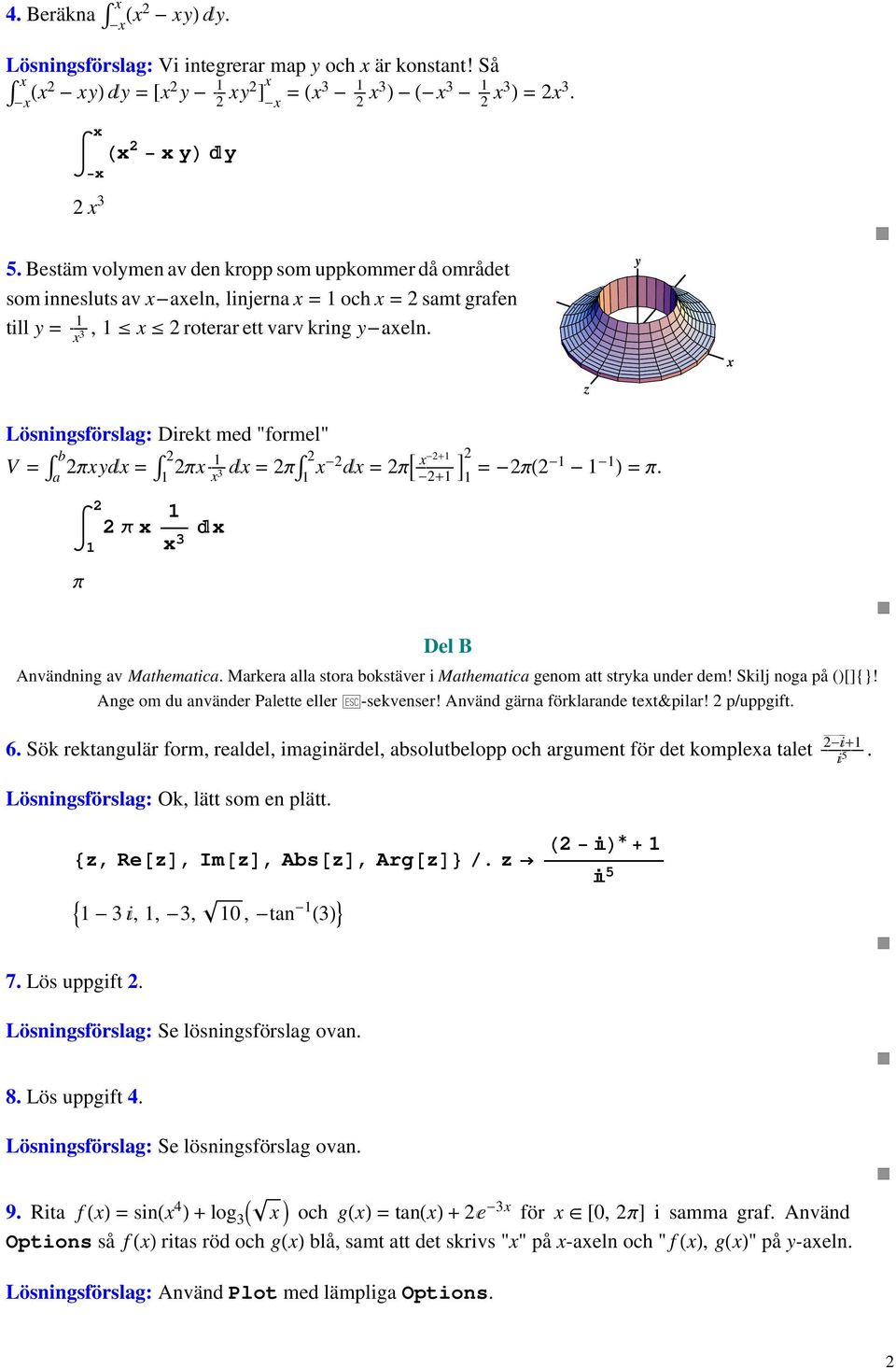 3 z y Lösningsförslag: Direkt med "formel" b V = a py = p ÅÅÅÅÅ = p 3 - = påååååååååååå -+ =-p - - - =p. p 3 -+ Del B Användning av Mathematica.