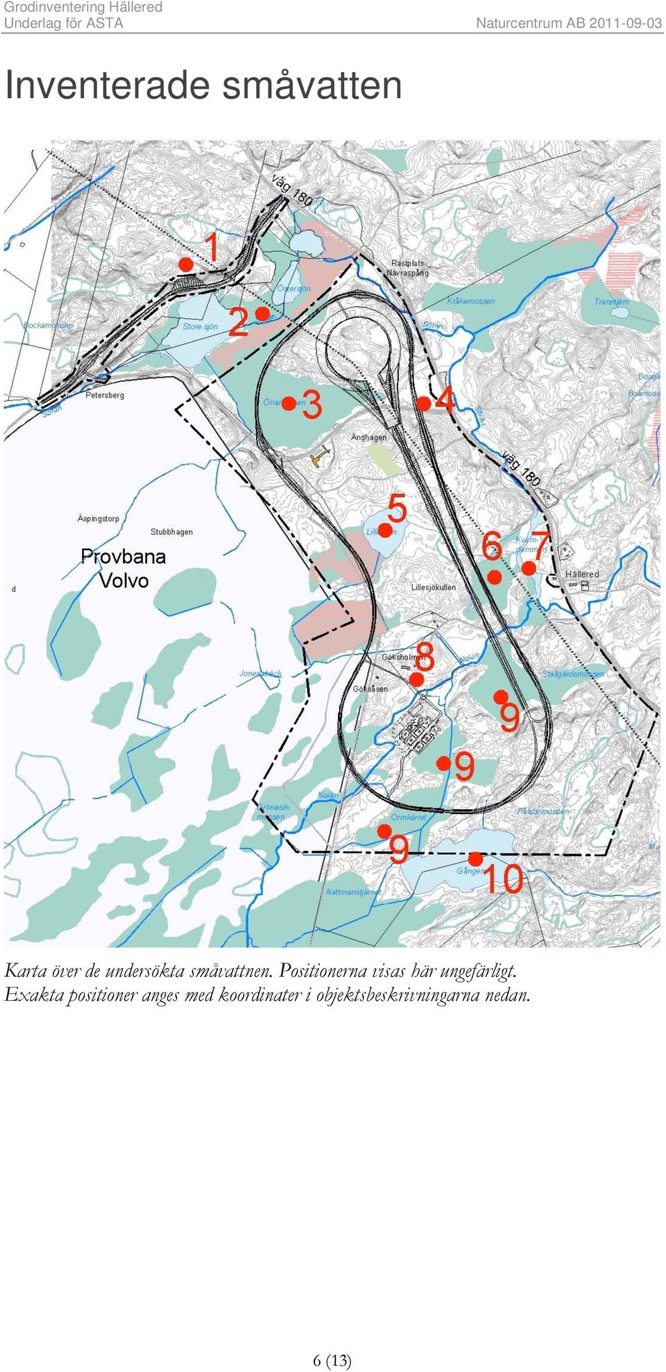 Positionerna visas här ungefärligt.