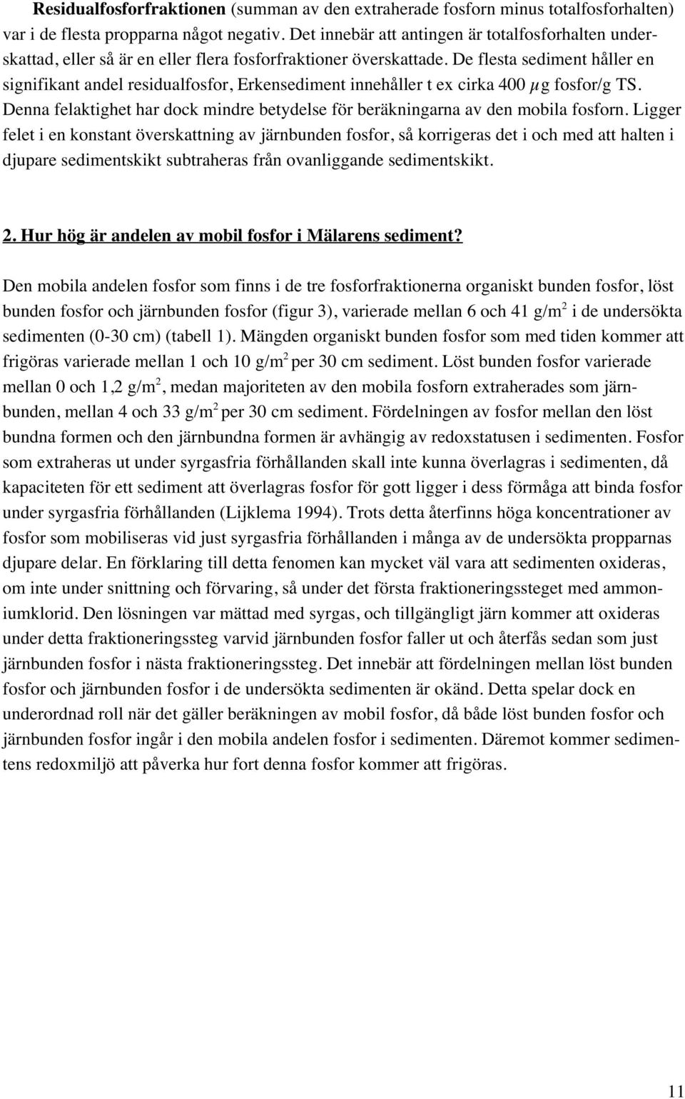 De flesta sediment håller en signifikant andel residualfosfor, Erkensediment innehåller t ex cirka 4 µg fosfor/g TS.