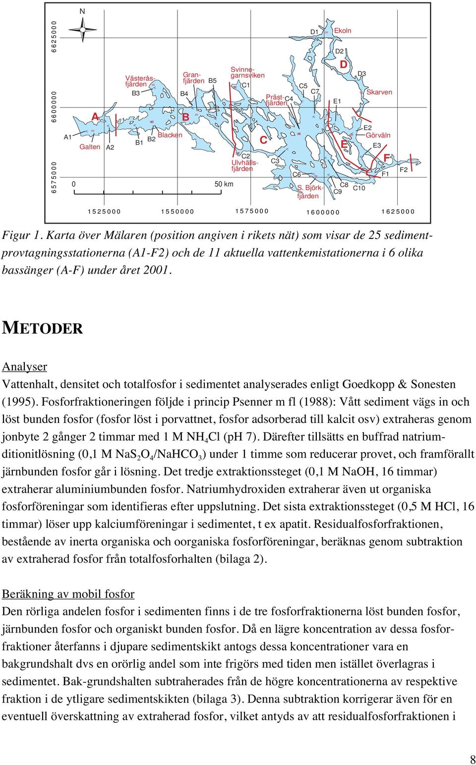 Karta över Mälaren (position angiven i rikets nät) som visar de sedimentprovtagningsstationerna (A1-F2) och de 11 aktuella vattenkemistationerna i 6 olika bassänger (A-F) under året 21.