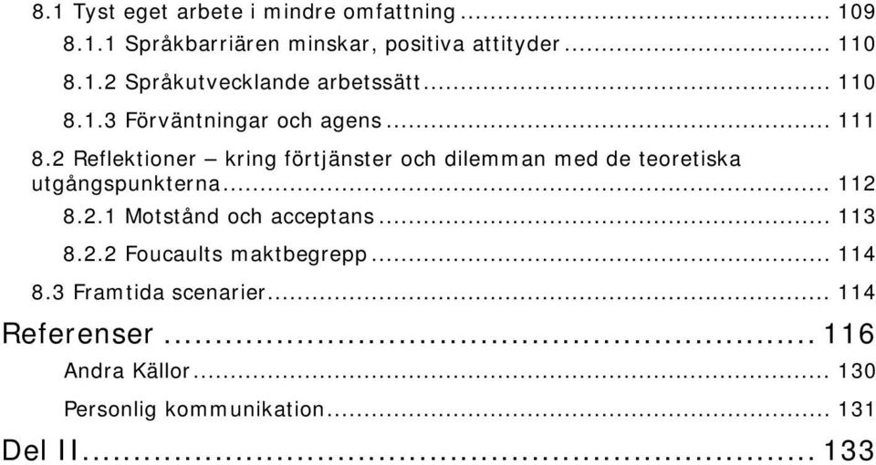 2 Reflektioner kring förtjänster och dilemman med de teoretiska utgångspunkterna... 112 8.2.1 Motstånd och acceptans.