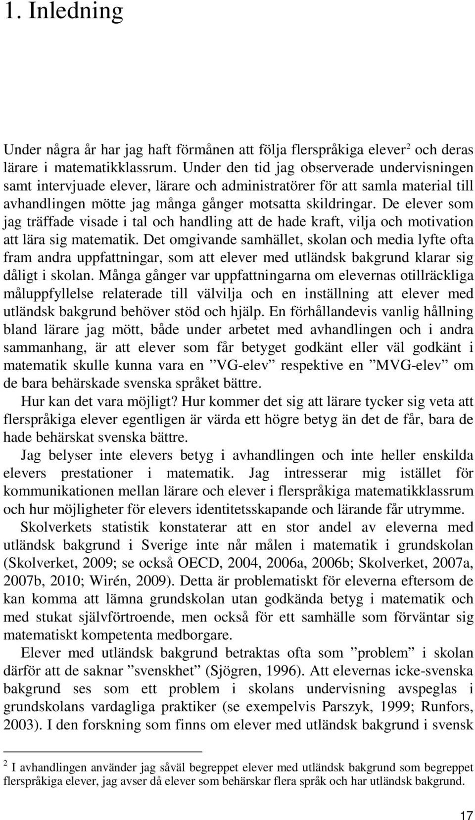 De elever som jag träffade visade i tal och handling att de hade kraft, vilja och motivation att lära sig matematik.