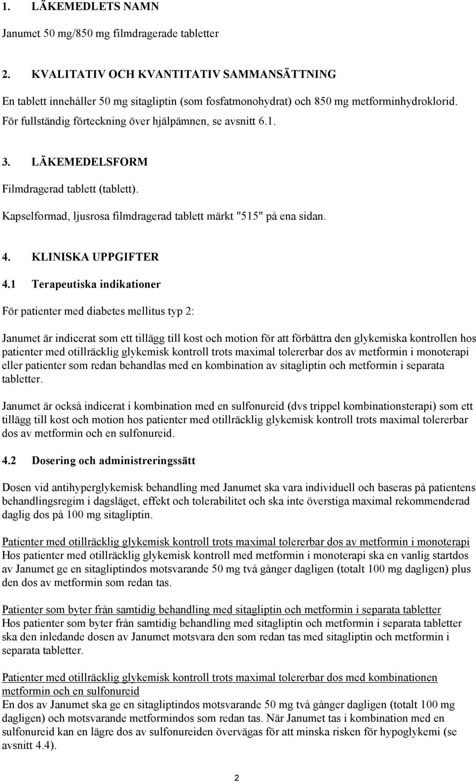 3. LÄKEMEDELSFORM Filmdragerad tablett (tablett). Kapselformad, ljusrosa filmdragerad tablett märkt "515" på ena sidan. 4. KLINISKA UPPGIFTER 4.