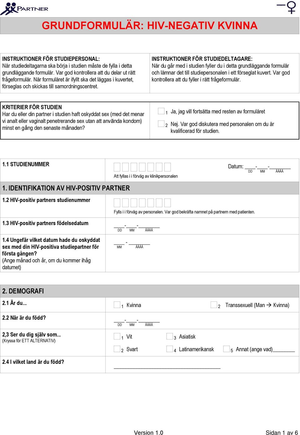 INSTRUKTIONER FÖR STUDIEDELTAGARE: När du går med i studien fyller du i detta grundläggande formulär och lämnar det till studiepersonalen i ett förseglat kuvert.