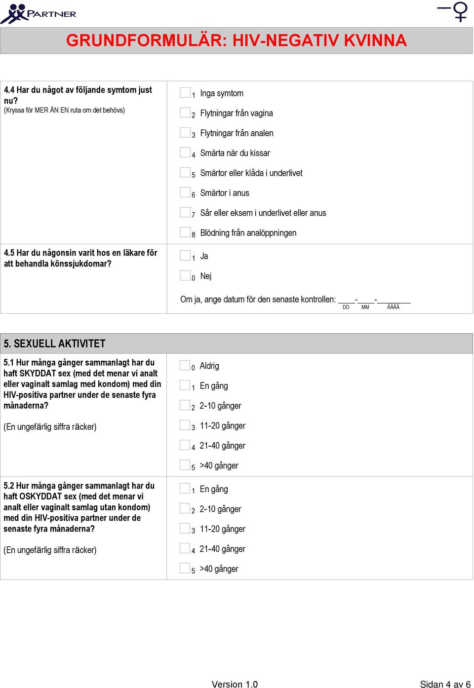 analöppningen Om ja, ange datum för den senaste kontrollen: - -. SEXUELL AKTIVITET.