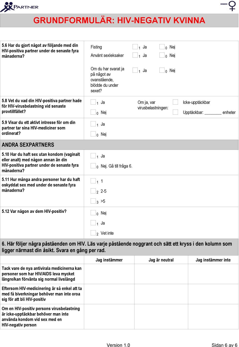 9 Visar du ett aktivt intresse för om din partner tar sina HIV-mediciner som ordinerat? ANDRA SEXPARTNERS.