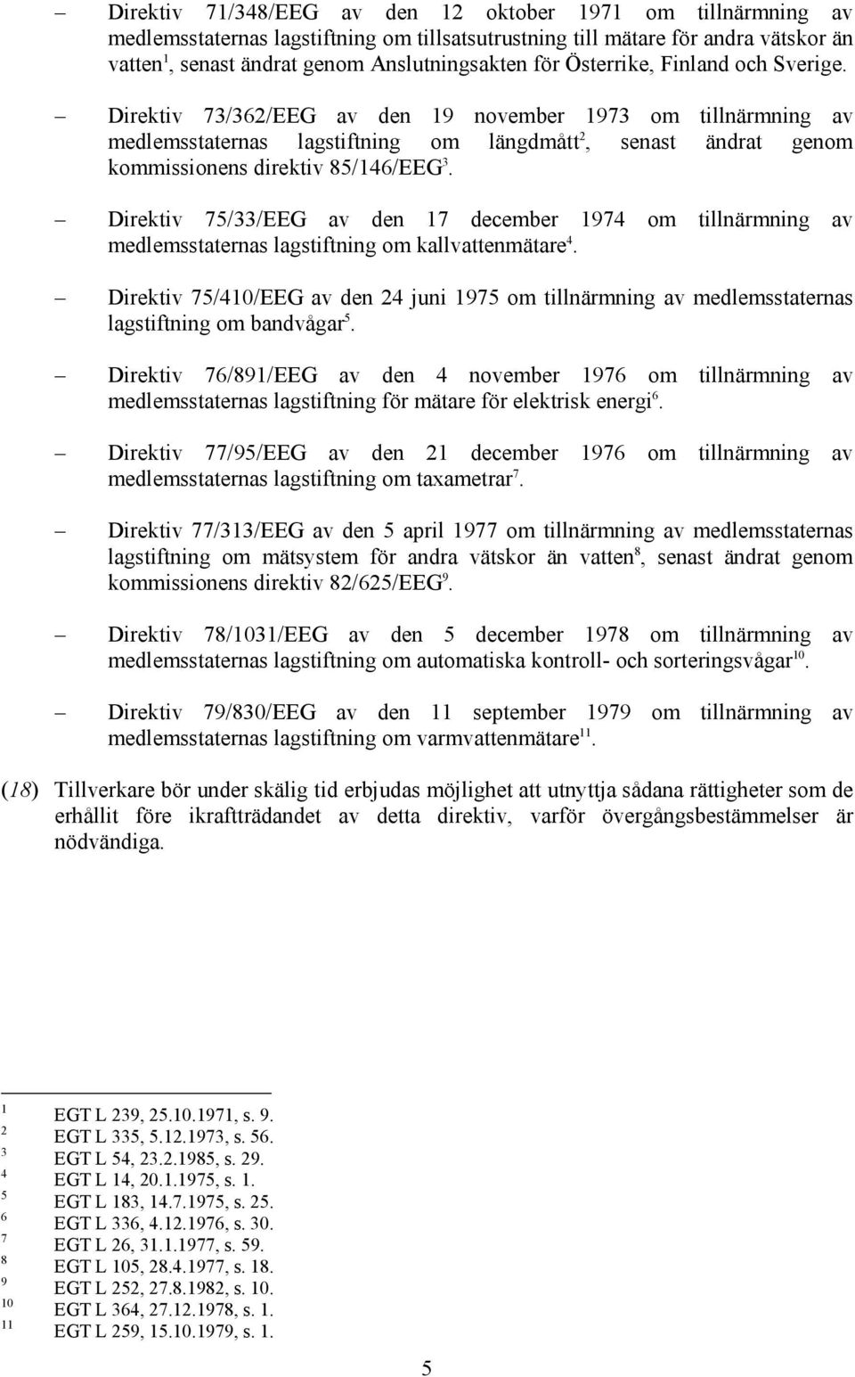 Direktiv 75/33/EEG av den 17 december 1974 om tillnärmning av medlemsstaternas lagstiftning om kallvattenmätare 4.