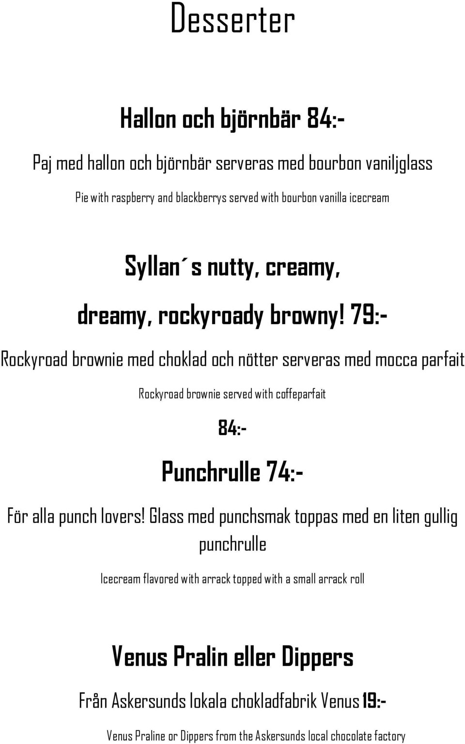 79:- Rockyroad brownie med choklad och nötter serveras med mocca parfait Rockyroad brownie served with coffeparfait 84:- Punchrulle 74:- För alla punch lovers!