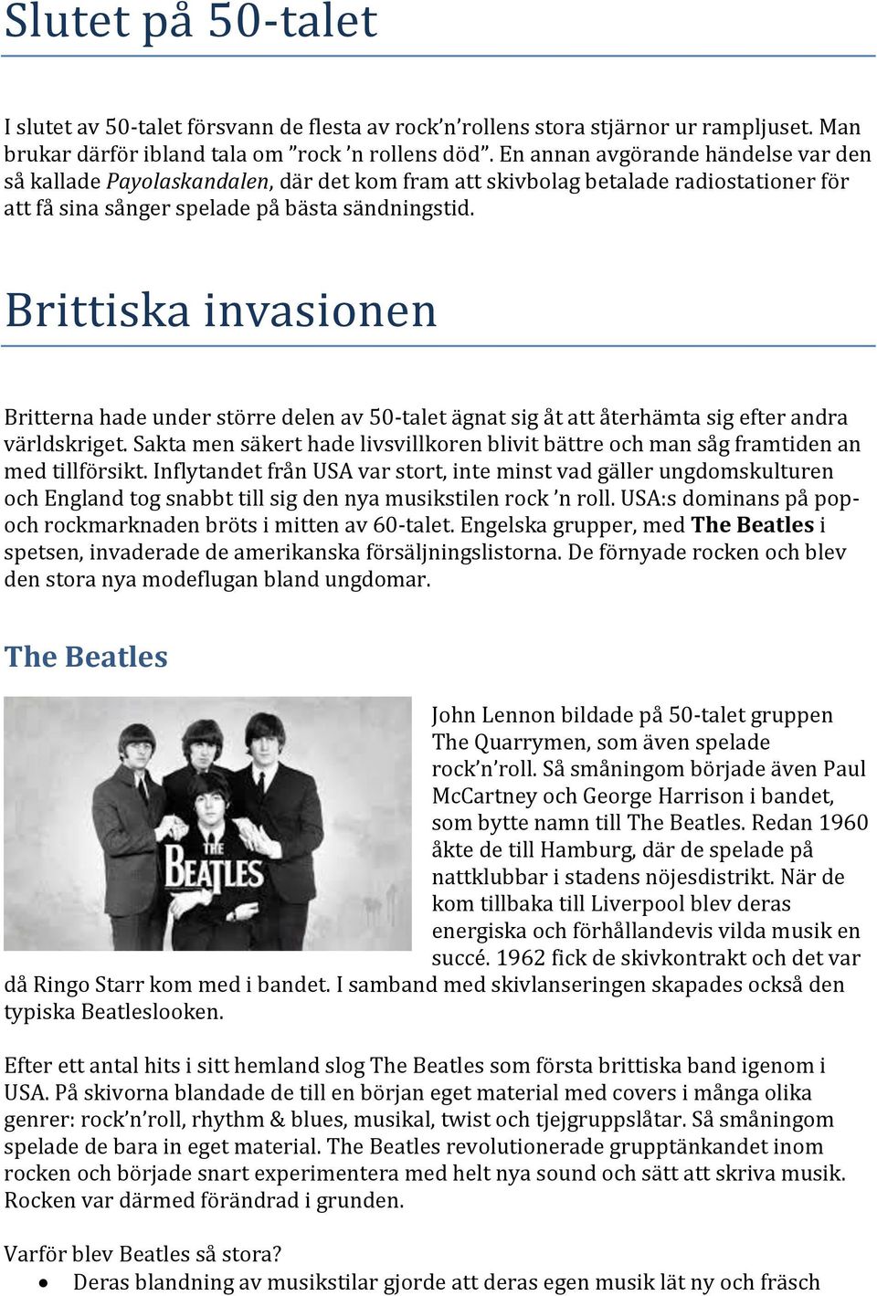 Brittiskå invåsionen Britterna hade under större delen av 50-talet ägnat sig åt att återhämta sig efter andra världskriget.