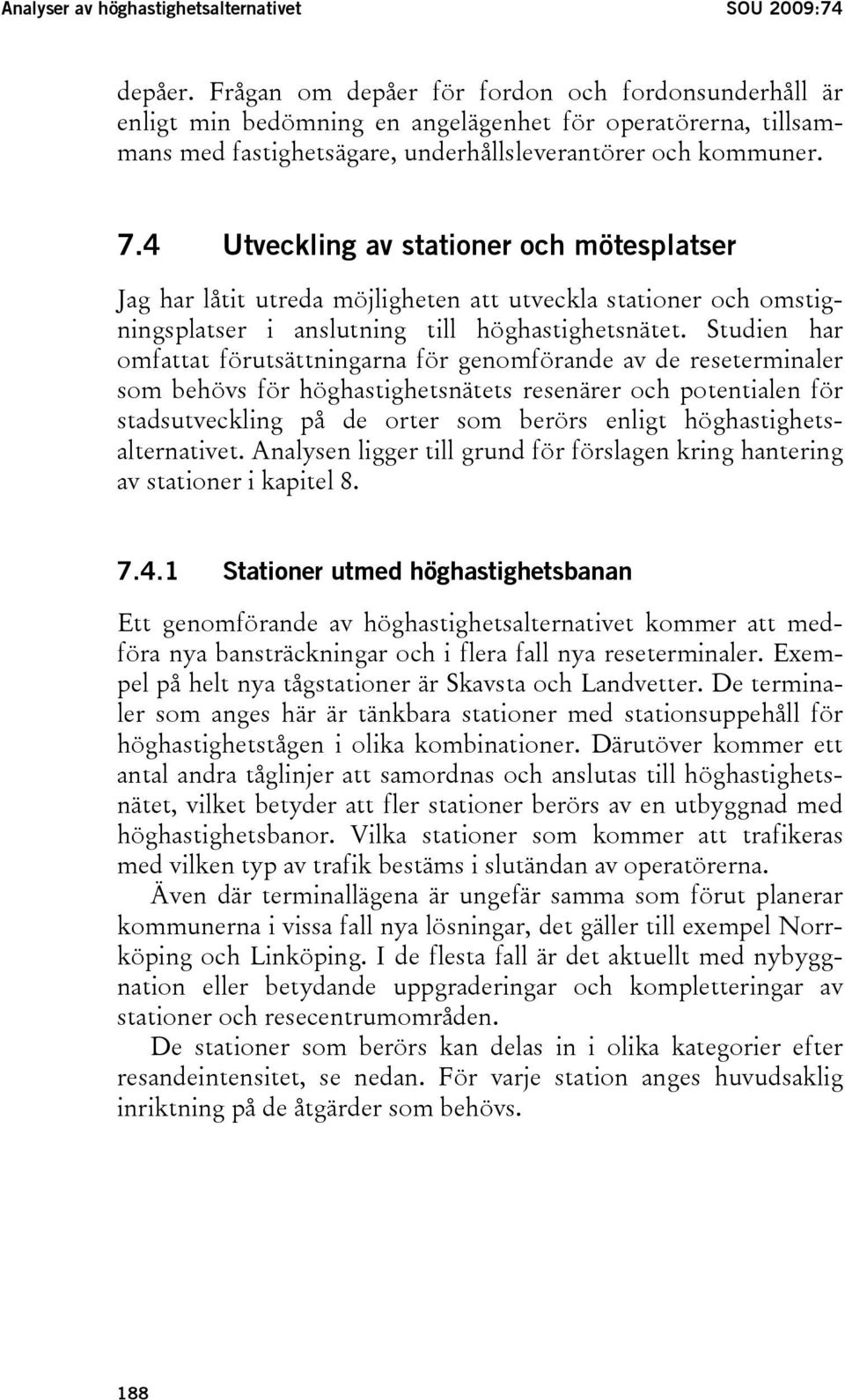 4 Utveckling av stationer och mötesplatser Jag har låtit utreda möjligheten att utveckla stationer och omstigningsplatser i anslutning till höghastighetsnätet.