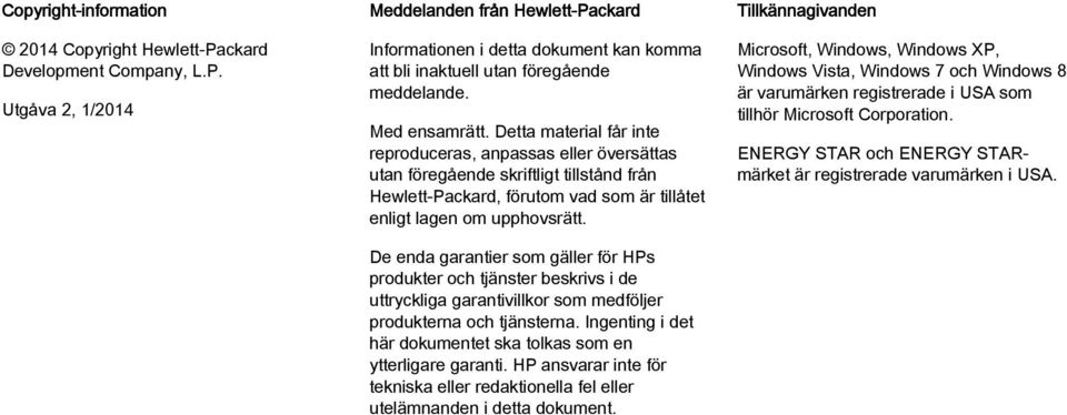 De enda garantier som gäller för HPs produkter och tjänster beskrivs i de uttryckliga garantivillkor som medföljer produkterna och tjänsterna.