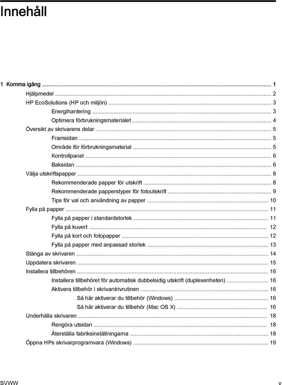 .. 9 Tips för val och användning av papper... 10 Fylla på papper... 11 Fylla på papper i standardstorlek... 11 Fylla på kuvert... 12 Fylla på kort och fotopapper.