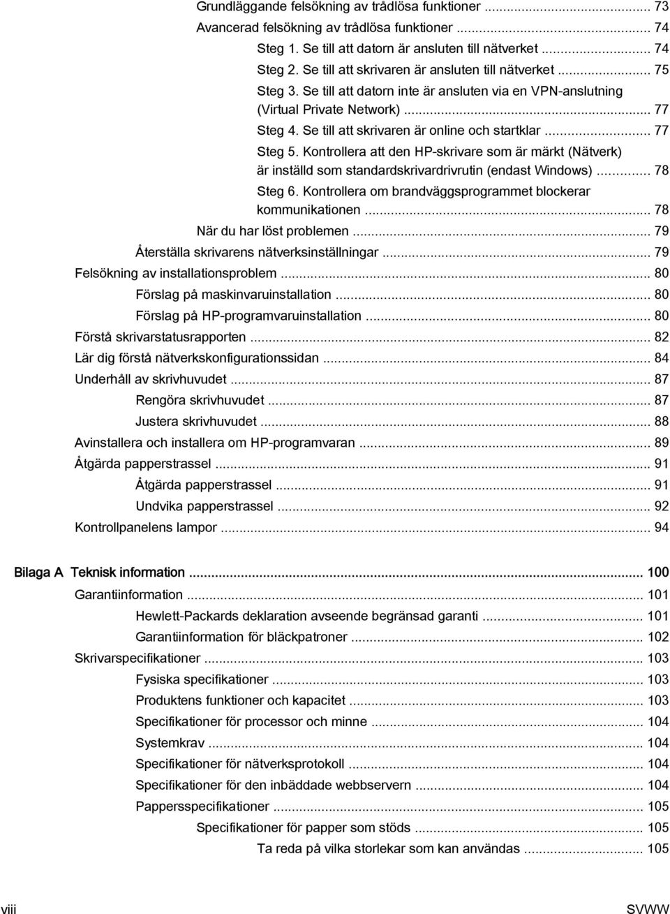 Se till att skrivaren är online och startklar... 77 Steg 5. Kontrollera att den HP-skrivare som är märkt (Nätverk) är inställd som standardskrivardrivrutin (endast Windows)... 78 Steg 6.