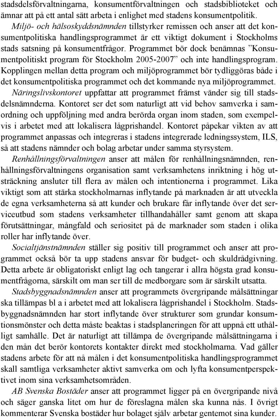 Programmet bör dock benämnas Konsumentpolitiskt program för Stockholm 2005-2007 och inte handlingsprogram.