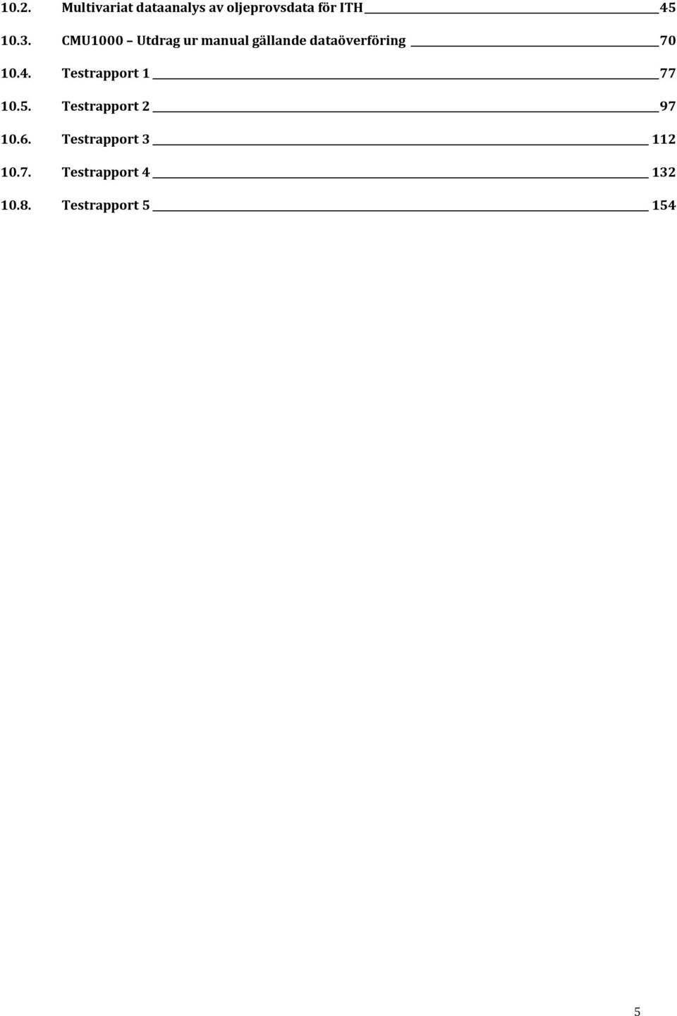 10.4. Testrapport 1 77 10.5. Testrapport 2 97 10.6.