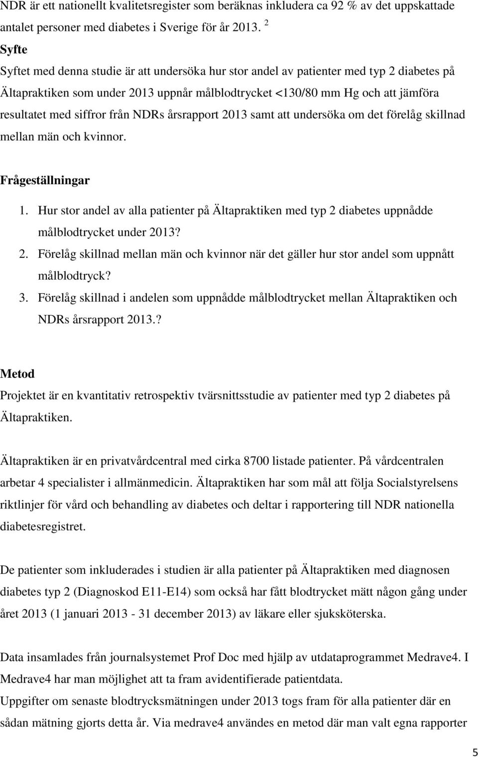 siffror från NDRs årsrapport 2013 samt att undersöka om det förelåg skillnad mellan män och kvinnor. Frågeställningar 1.