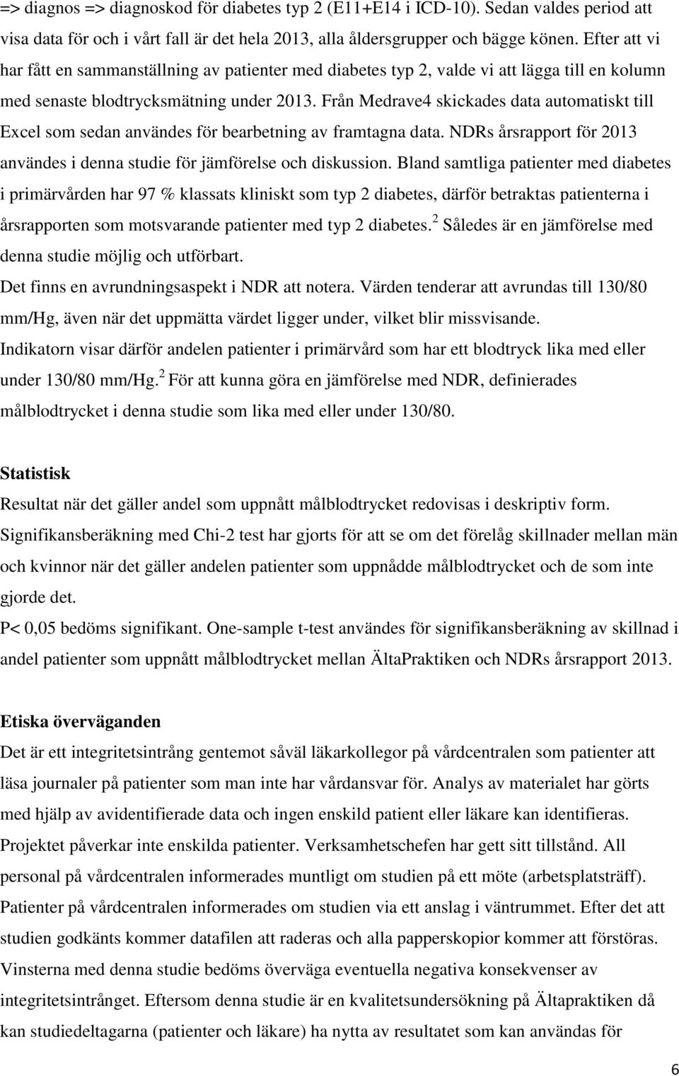 Från Medrave4 skickades data automatiskt till Excel som sedan användes för bearbetning av framtagna data. NDRs årsrapport för 2013 användes i denna studie för jämförelse och diskussion.