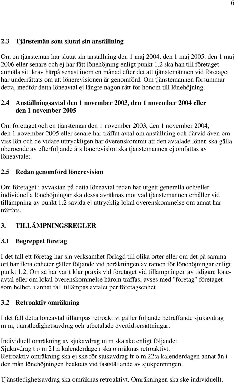 Om tjänstemannen försummar detta, medför detta löneavtal ej längre någon rätt för honom till lönehöjning. 2.