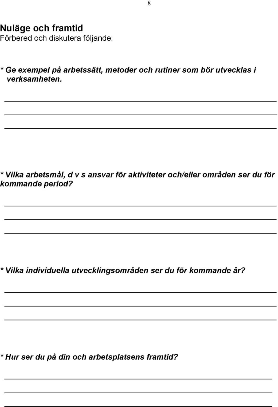 * Vilka arbetsmål, d v s ansvar för aktiviteter och/eller områden ser du för kommande
