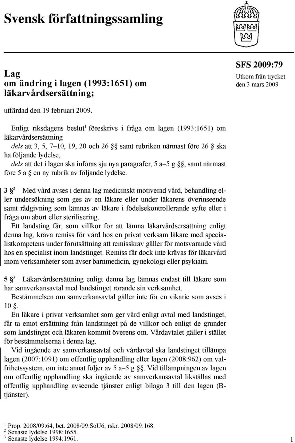 lagen ska införas sju nya paragrafer, 5 a 5 g, samt närmast före 5 a en ny rubrik av följande lydelse.