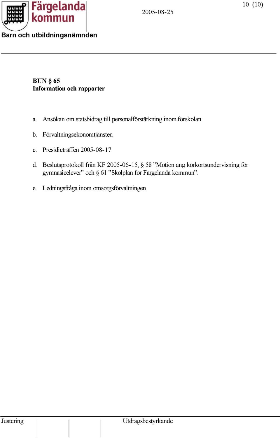 Förvaltningsekonomtjänsten c. Presidieträffen 2005-08-17 d.