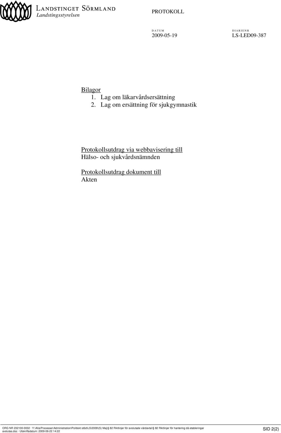 Protokollsutdrag dokument till Akten ORG NR 232100-0032 Y:\Alla\Processer\Administration\Politiskt stöd\ls\2009\(5)