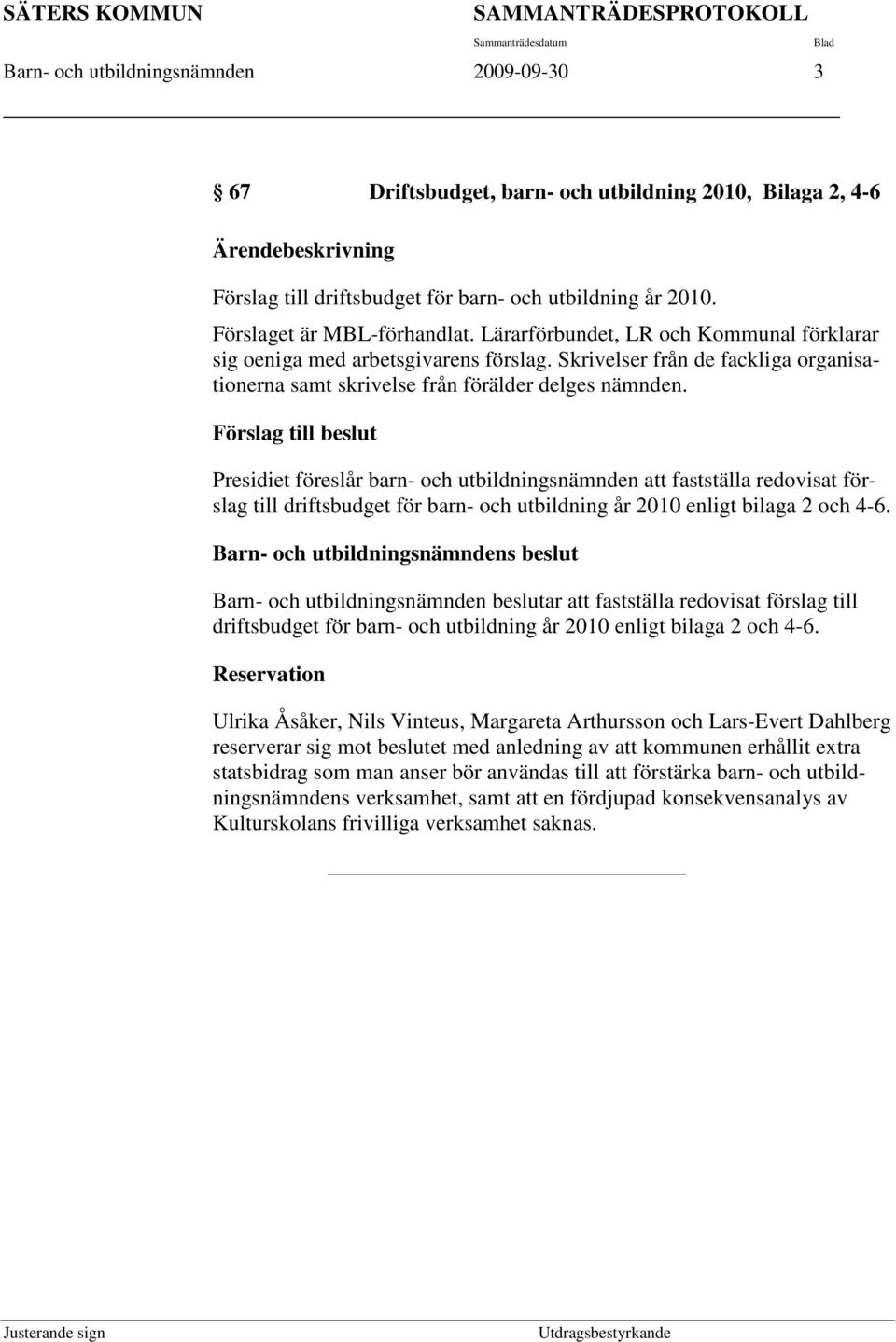 Skrivelser från de fackliga organisationerna samt skrivelse från förälder delges nämnden.