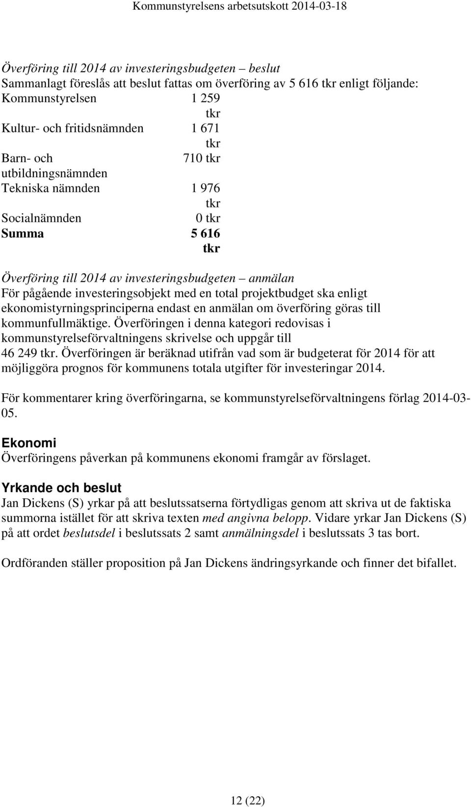 projektbudget ska enligt ekonomistyrningsprinciperna endast en anmälan om överföring göras till kommunfullmäktige.