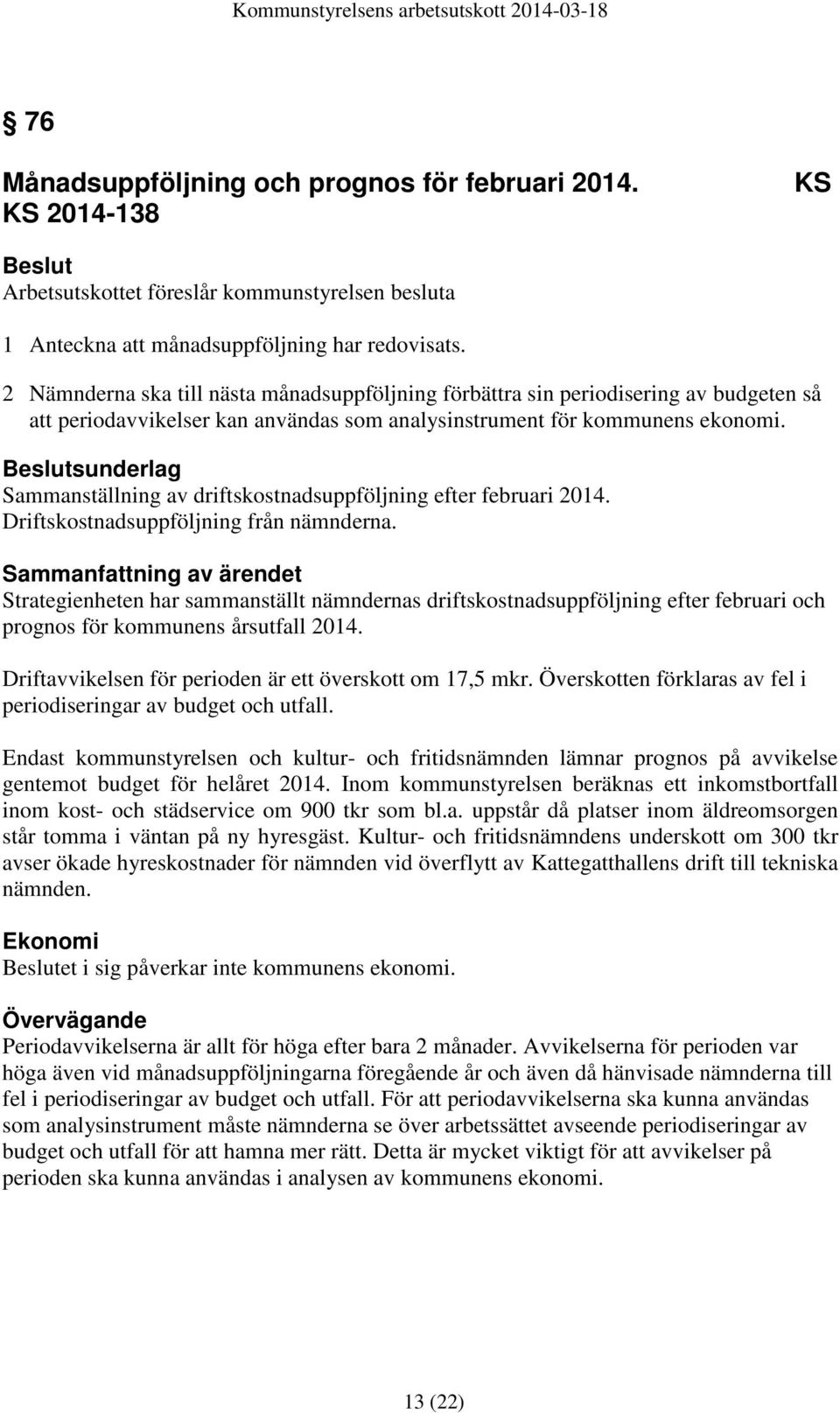 sunderlag Sammanställning av driftskostnadsuppföljning efter februari 2014. Driftskostnadsuppföljning från nämnderna.