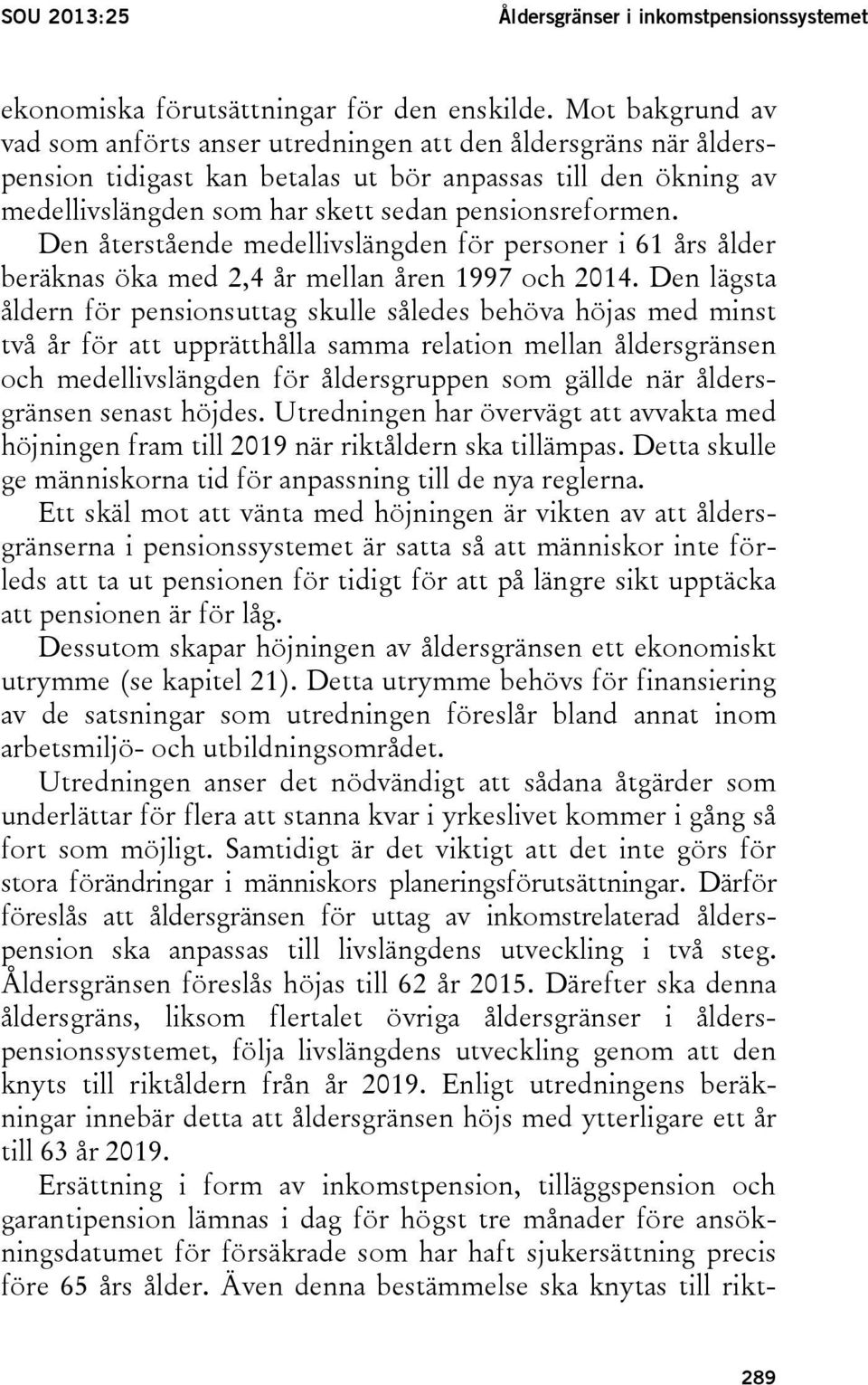 Den återstående medellivslängden för personer i 61 års ålder beräknas öka med 2,4 år mellan åren 1997 och 2014.