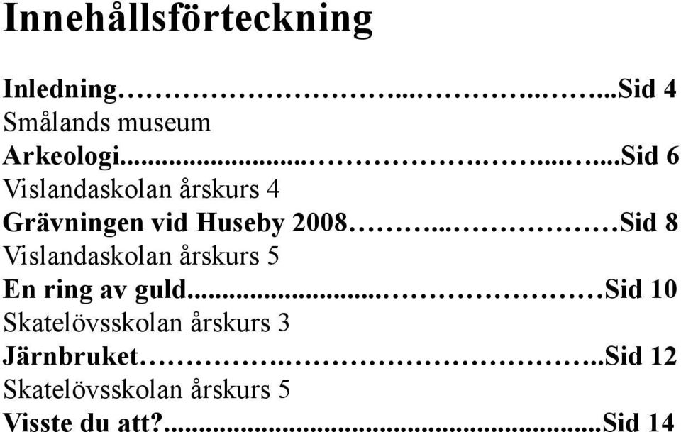 .. Sid 8 Vislandaskolan årskurs 5 En ring av guld.