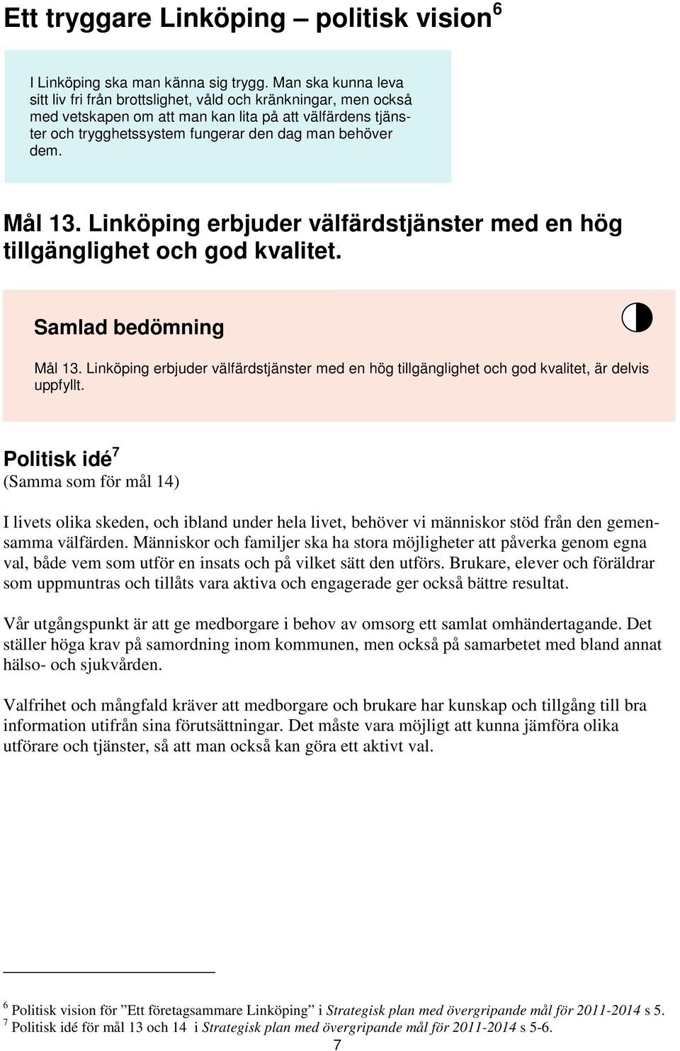 Mål 13. Linköping erbjuder välfärdstjänster med en hög tillgänglighet och god kvalitet. Samlad bedömning Mål 13.