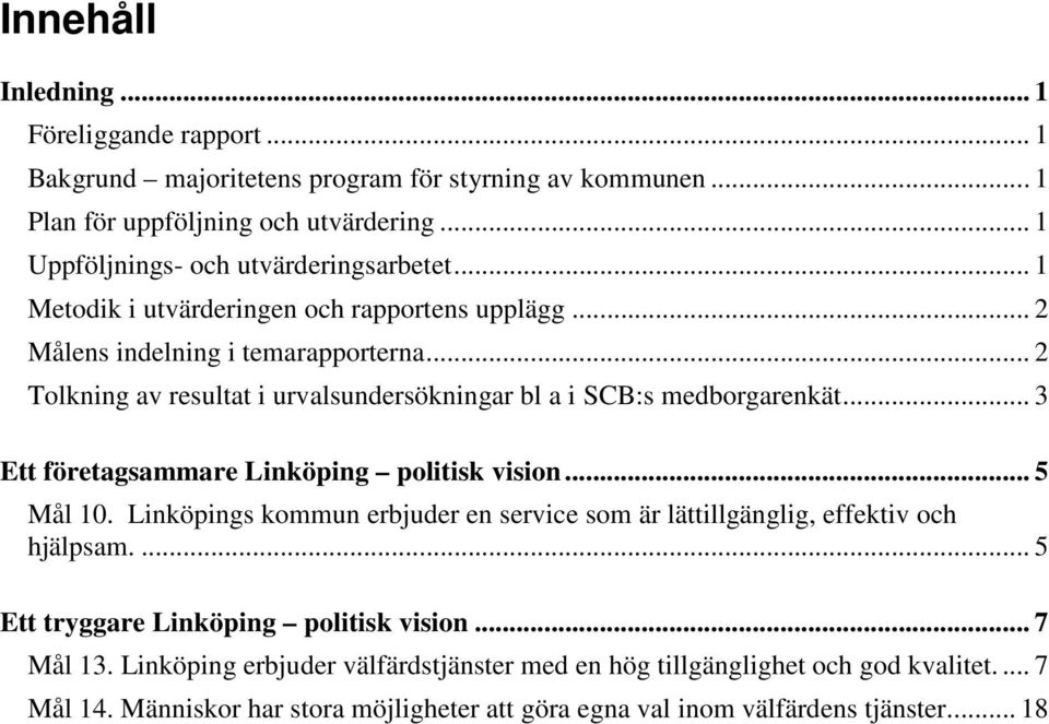 .. 2 Tolkning av resultat i urvalsundersökningar bl a i SCB:s medborgarenkät... 3 Ett företagsammare Linköping politisk vision... 5 Mål 10.