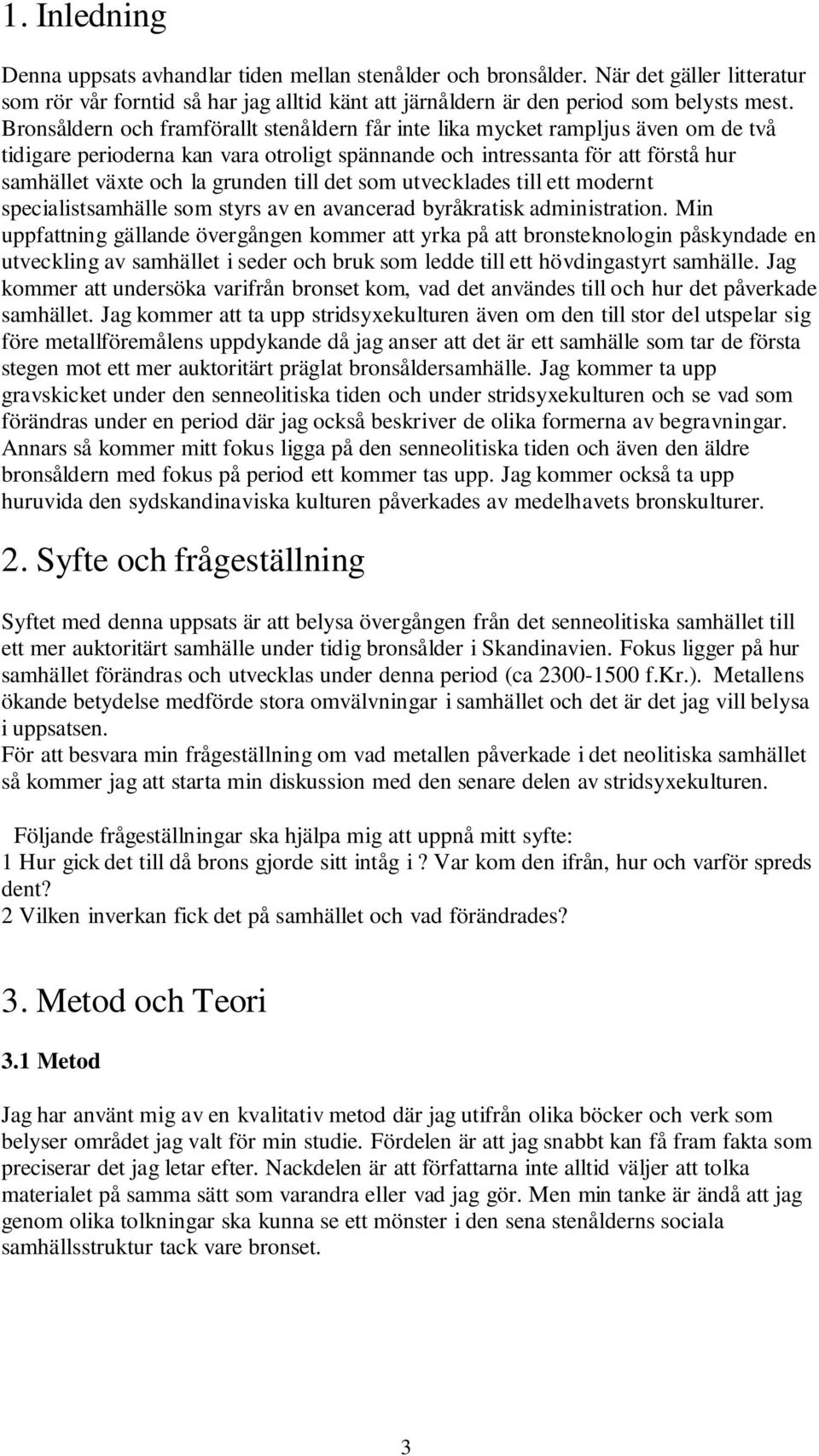 till det som utvecklades till ett modernt specialistsamhälle som styrs av en avancerad byråkratisk administration.