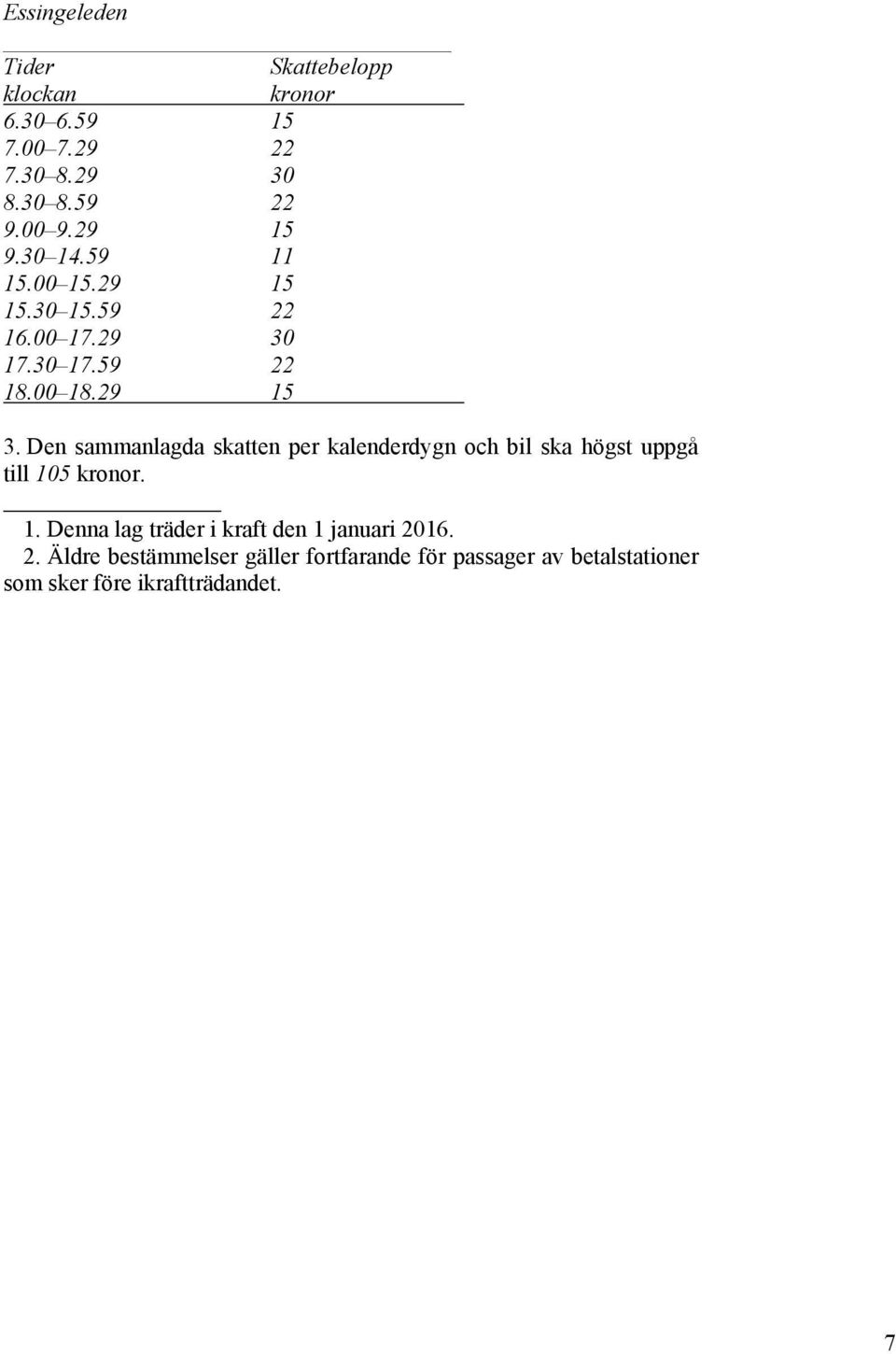 Den sammanlagda skatten per kalenderdygn och bil ska högst uppgå till 10