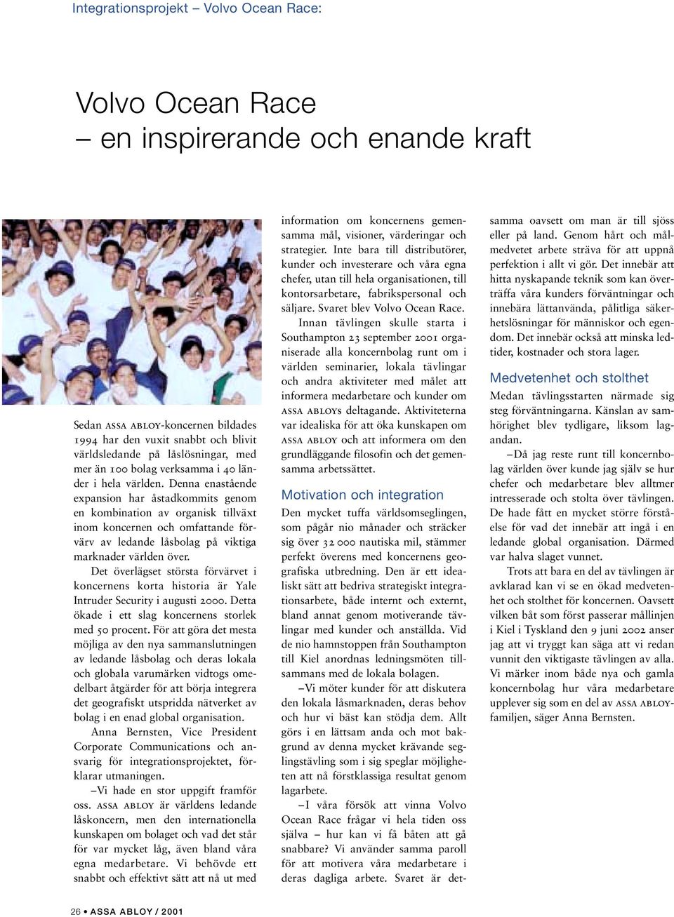 Denna enastående expansion har åstadkommits genom en kombination av organisk tillväxt inom koncernen och omfattande förvärv av ledande låsbolag på viktiga marknader världen över.