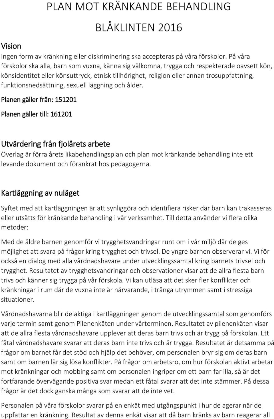 funktionsnedsättning, sexuell läggning och ålder.