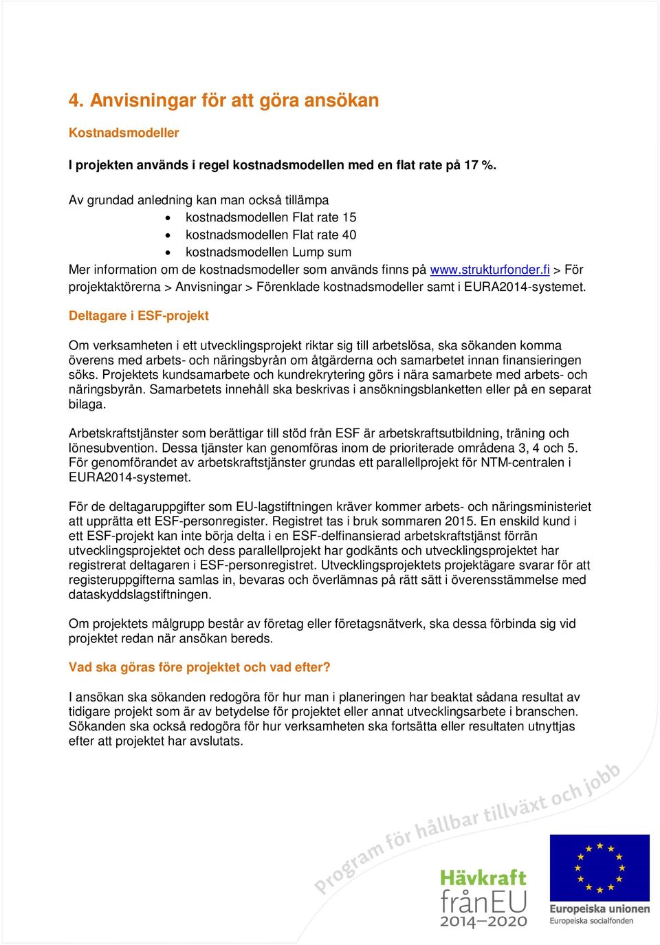 strukturfonder.fi > För projektaktörerna > Anvisningar > Förenklade kostnadsmodeller samt i EURA2014-systemet.