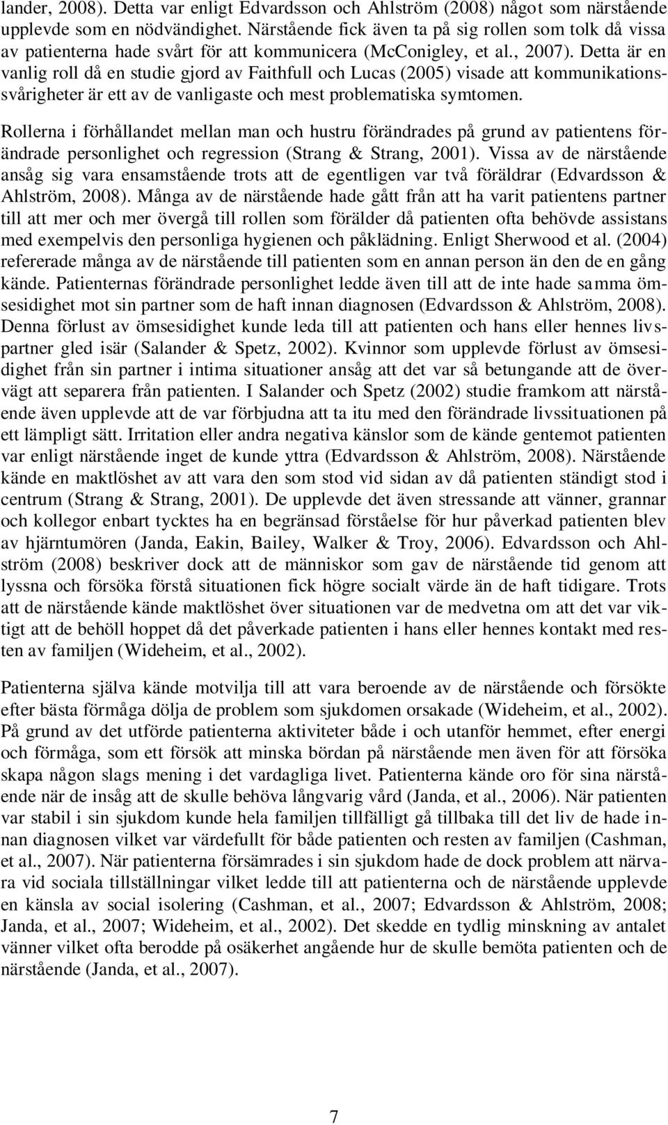 Detta är en vanlig roll då en studie gjord av Faithfull och Lucas (2005) visade att kommunikationssvårigheter är ett av de vanligaste och mest problematiska symtomen.