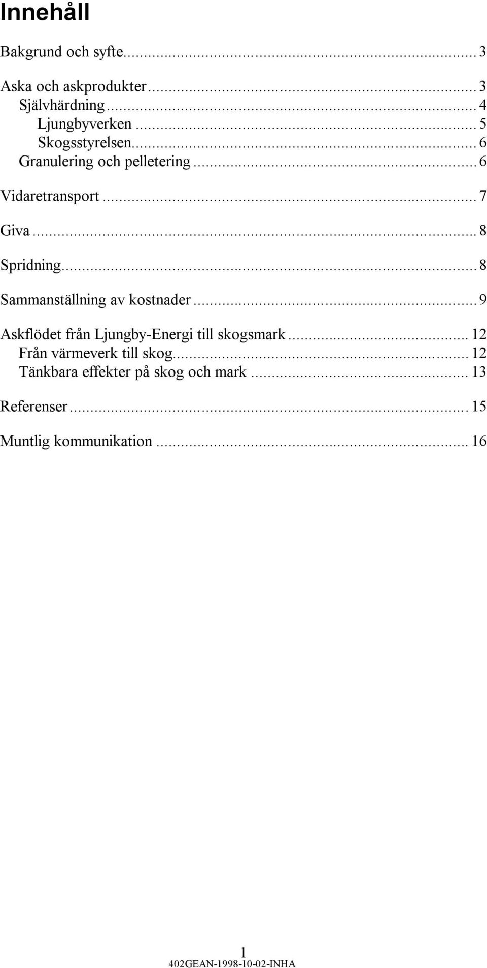 ..8 Sammanställning av kostnader...9 Askflödet från Ljungby-Energi till skogsmark.