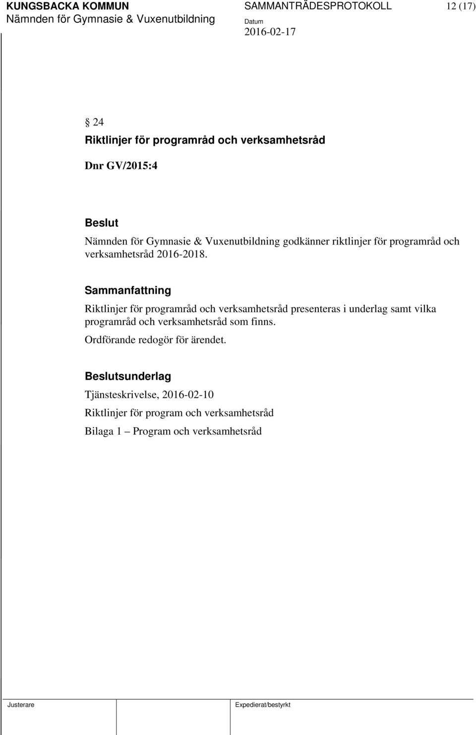 Riktlinjer för programråd och verksamhetsråd presenteras i underlag samt vilka programråd och verksamhetsråd som finns.