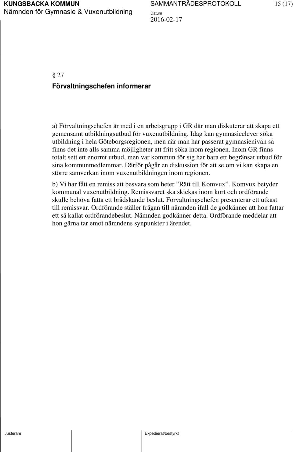 Inom GR finns totalt sett ett enormt utbud, men var kommun för sig har bara ett begränsat utbud för sina kommunmedlemmar.