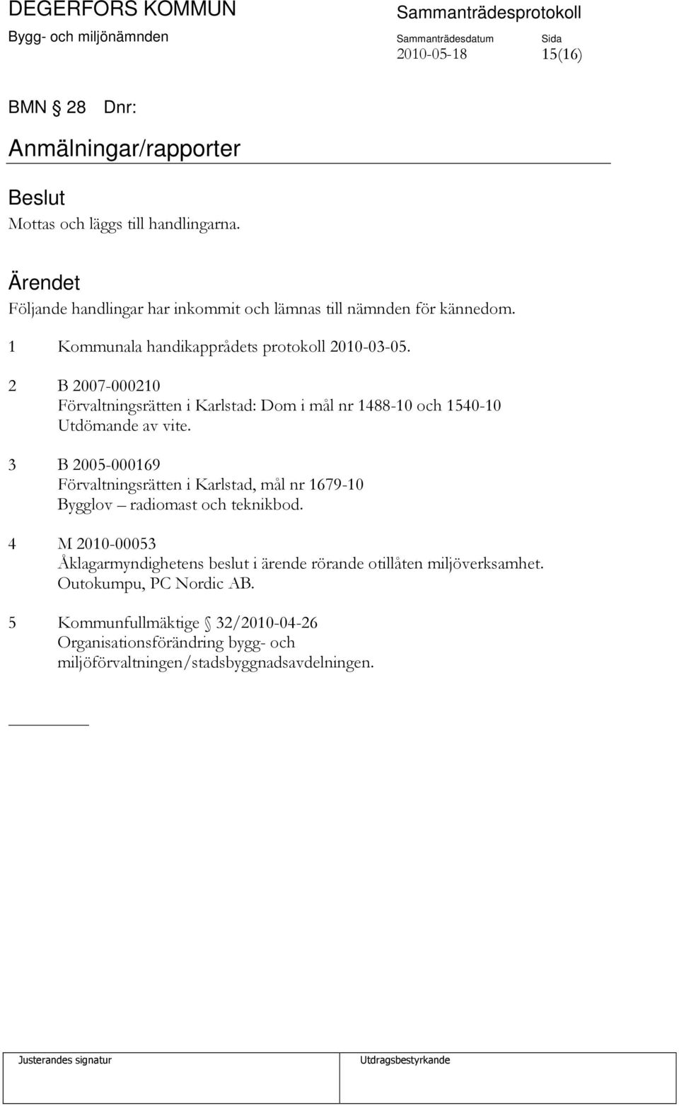 2 B 2007-000210 Förvaltningsrätten i Karlstad: Dom i mål nr 1488-10 och 1540-10 Utdömande av vite.